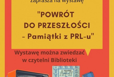 Zapraszamy na wystawę " POWRÓT DO PRZESZŁOŚCI - PAMIĄTKI Z PRL-u ".